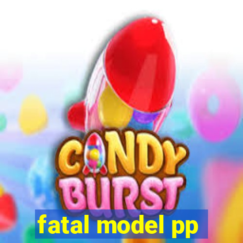 fatal model pp